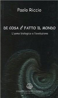 L' uomo biologico e l'evoluzione. Di cosa è fatto il mondo - Paolo Riccio - copertina