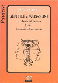 Gentile e Mussolini. La filosofia del fascismo e oltre. Discussione sull'attualismo - Fabio Farotti - copertina