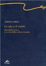 La vita e il vivere. Benedetto Croce nella «crisi» della cultura europea (1893-1909)