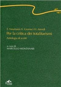 F. Neumann, A. Gramsci, H. Arendt. Per la critica dei totalitarismi. Antologia di scritti - Marcello Montanari - copertina