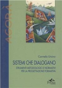 Sistemi che dialogano. Strumenti metodologici e normativi per la progettazione formativa - Carmela Ursino - copertina