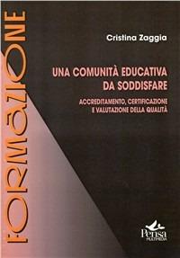 Una comunità educativa da soddisfare. Accreditamento, certificazione e valutazione della qualità - copertina