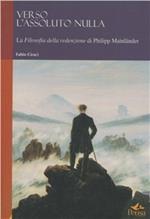 Verso l'assoluto nulla. La filosofia della redenzione di Philipp Mainländer