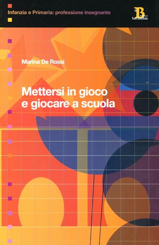 Mettersi in gioco e giocare a scuola - Marina De Rossi - copertina