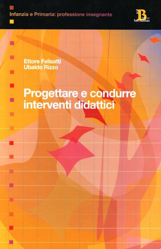 Progettare e condurre interventi didattici - Ettore Felisatti,Ubaldo Rizzo - copertina