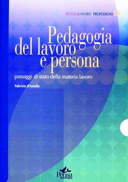 Pedagogia del lavoro e persona. Passaggi di stato della materia lavoro - Fabrizio D'Aniello - copertina