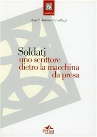 Soldati. Uno scrittore dietro la macchina da presa - Angelo A. Cavalluzzi - copertina