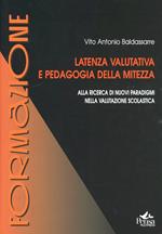 Latenza valutativa e pedagogia della mitezza. Alla ricerca di nuovi paradigmi nella valutazione scolastica