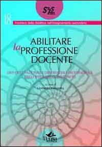 Abilitare la professione docente. Esiti occupazionali e differenziale professionale degli specializzati SSIS Veneto - copertina