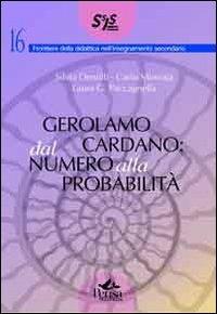 Gerolamo Cardano. Dal numero alla probabilità - Silvia Dentilli,Carlo Minnaia,Laura G. Paccagnella - copertina