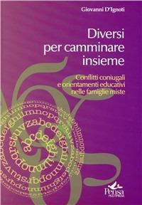 Diversi per camminare insieme. Conflitti coniugali e orientamenti educativi nelle famiglie miste - Giovanni D'Ignoti - copertina