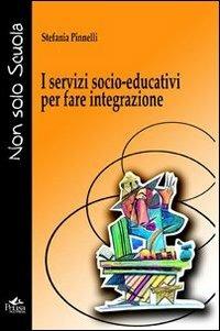 I servizi socio-educativi per fare integrazione - Stefania Pinnelli - copertina