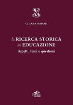 La ricerca storica in educazione. Aspetti temi questioni