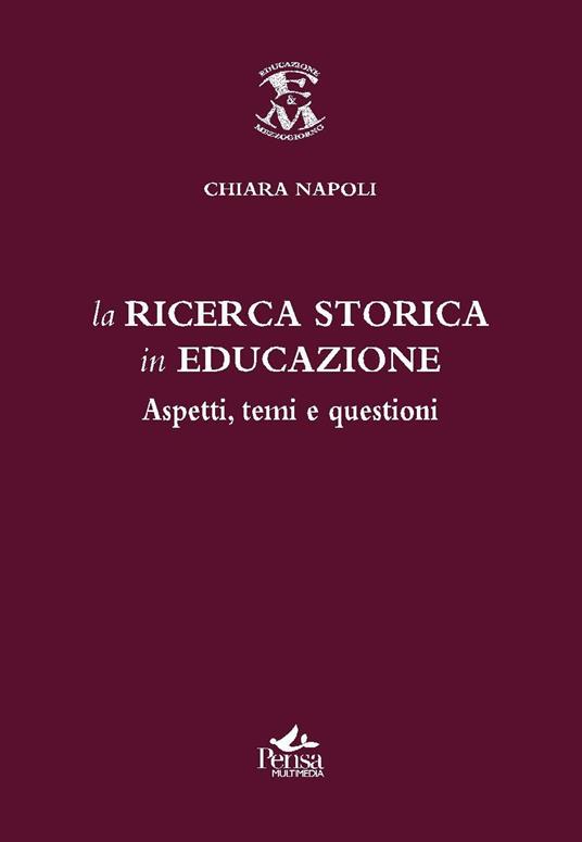 La ricerca storica in educazione. Aspetti temi questioni - Chiara Napoli - copertina