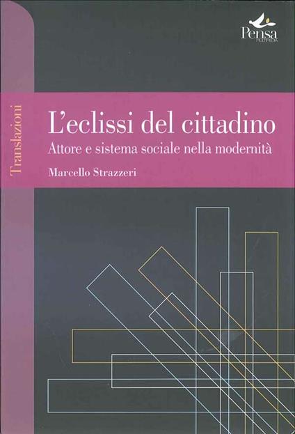 L' eclissi del cittadino. Attore e sistema sociale nella modernità - Marcello Strazzeri - copertina