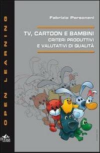 Tv cartoon e bambini. Criteri produttivi e valutativi di qualità - Fabrizio Personeni - copertina