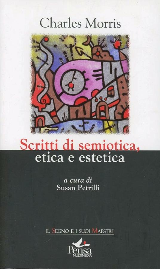 Scritti di semiotica etica estetica - Charles Morris - copertina