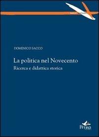 La politica nel Novecento. Ricerca e didattica storica - Domenico Sacco - copertina