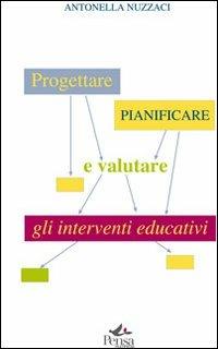 Progettare, pianificare e valutare gli interventi educativi - Antonella Nuzzaci - copertina