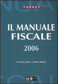 Il manuale fiscale 2006 - Antonino Spoto,Andrea Aliberti - copertina