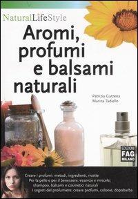 Aromi, profumi e balsami naturali - Patrizia Garzena - Marina Tadiello - -  Libro - FAG - Natural LifeStyle | IBS
