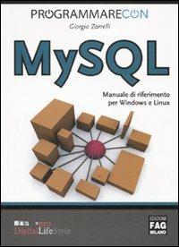 Programmare con MYSQL. Manuale di riferimento per Windows e Linux - Giorgio Zarrelli - copertina