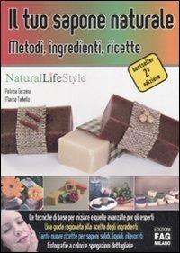 Il tuo sapone naturale. Metodi, ingredienti, ricette - Patrizia Garzena,Marina Tadiello - copertina