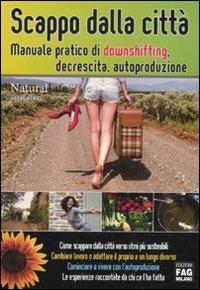 Scappo dalla città. Manuale pratico di downshifting, decrescita, autoproduzione - Grazia Cacciola - copertina