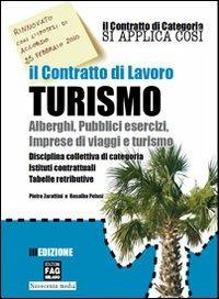 Il contratto di lavoro turismo. Alberghi, pubblici esercizi, imprese di viaggi e turismo. Disciplina collettiva di categoria. Istituti contrattuali, tabelle... - Pietro Zarattini,Rosalba Pelusi - copertina