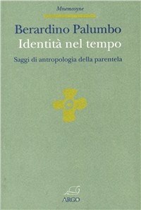 Identità nel tempo. Saggi di antropologia della parentela - Berardino  Palumbo - Libro - Argo - Mnemosyne