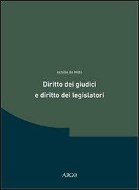 Diritto dei giudici e diritto dei legislatori. Ricerche in tema di teoria delle «fonti» - Achille De Nitto - copertina