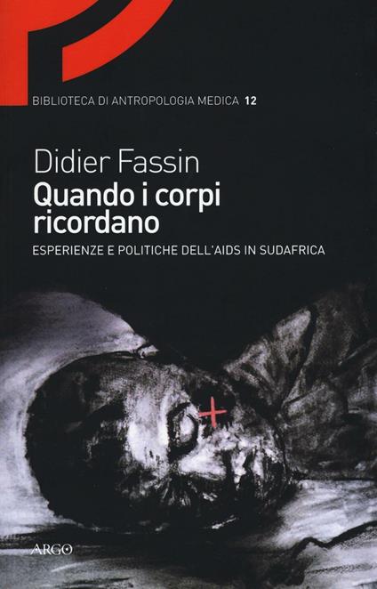 Quando i corpi ricordano. Esperienze e politiche dell'Aids in Sudafrica - Didier Fassin - copertina