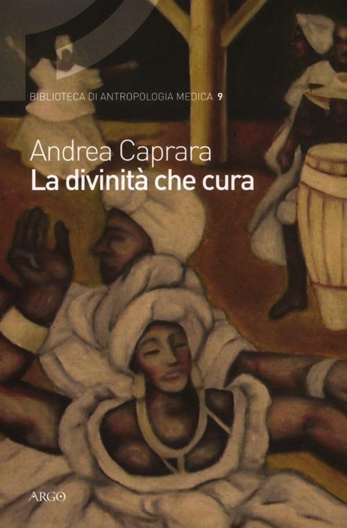 La divinità che cura. Percorsi di salute e malattia nel candomblé di Bahia - Andrea Caprara - copertina