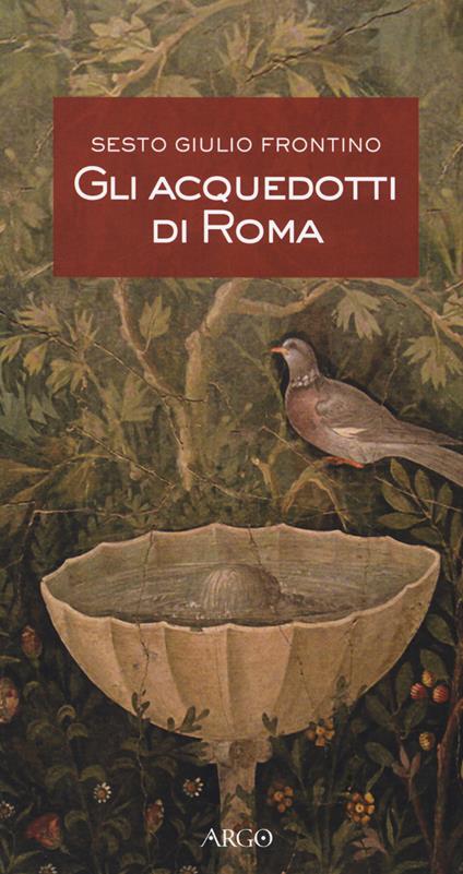 Gli acquedotti di Roma. Testo latino a fronte - Sesto G. Frontino - copertina