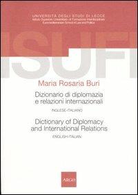 Dizionario di diplomazia e relazioni internazionali-Dictionary of diplomacy and international relations. Inglese-italiano, english-italian - Maria Rosaria Buri - copertina