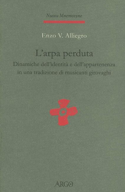 L' arpa perduta. Dinamiche dell'identità e dell'appartenenza in una tradizione di musicanti girovaghi - Enzo Vinicio Alliegro - copertina