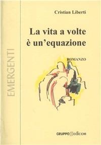 La vita a volte è un'equazione - Cristian Liberti - copertina