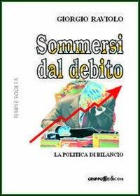 Sommersi dal debito. La politica di bilancio - Giorgio Raviolo - copertina