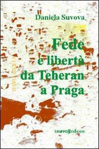 Fede e libertà da Teheran a Praga - Daniela Suvova - copertina