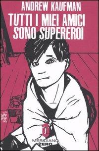 Tutti i miei amici sono supereroi - Andrew Kaufman - copertina