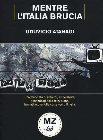 Mentre l'Italia brucia - Uduvicio Atanagi - copertina