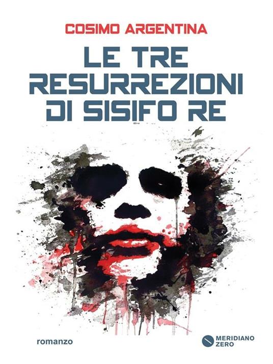 Le tre resurrezioni di Sisifo Re - Cosimo Argentina - ebook