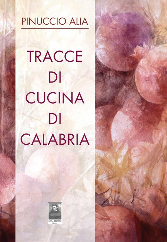 Tracce di cucina di Calabria - Pinuccio Alia - copertina