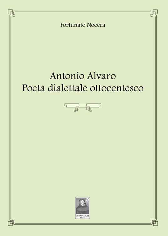 Antonio Alvaro. Poeta dialettale ottocentesco - Fortunato Nocera - copertina