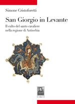 San Giorgio in Levante. Il culto del santo cavaliere nella regione di Antiochia