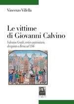 Le vittime di Giovanni Calvino. Valentino Gentile, eretico antitrinitario, decapitato a Berna nel 1566