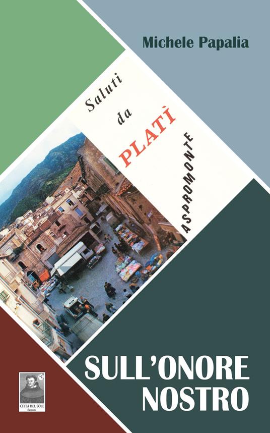 Sull'onore nostro. Saluti da Platì, Aspromonte - Michele Papalia - copertina