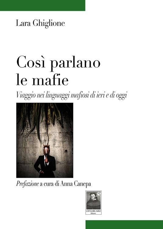 Così parlano le mafie. Viaggio nei linguaggi mafiosi di ieri e di oggi -  Lara Ghiglione - Libro - Città del Sole Edizioni - Tracce