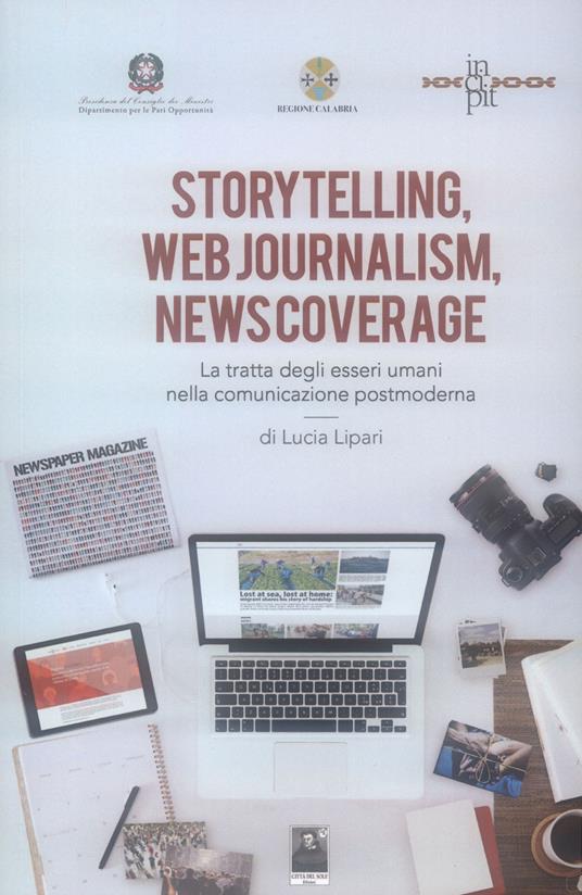 Storytelling, web journalism, news coverage. La tratta degli esseri umani  nella comunicazione postmoderna - Lucia Lipari - Libro - Città del Sole  Edizioni 