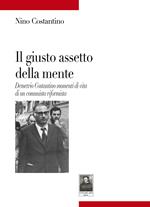 Il giusto assetto della mente. Demetrio Costantino momenti di vita di un comunista riformista